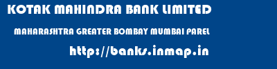 KOTAK MAHINDRA BANK LIMITED  MAHARASHTRA GREATER BOMBAY MUMBAI PAREL  banks information 